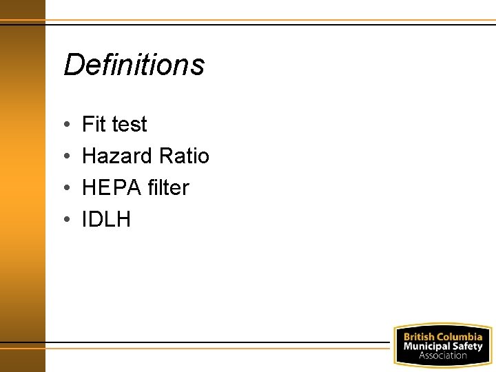 Definitions • • Fit test Hazard Ratio HEPA filter IDLH 