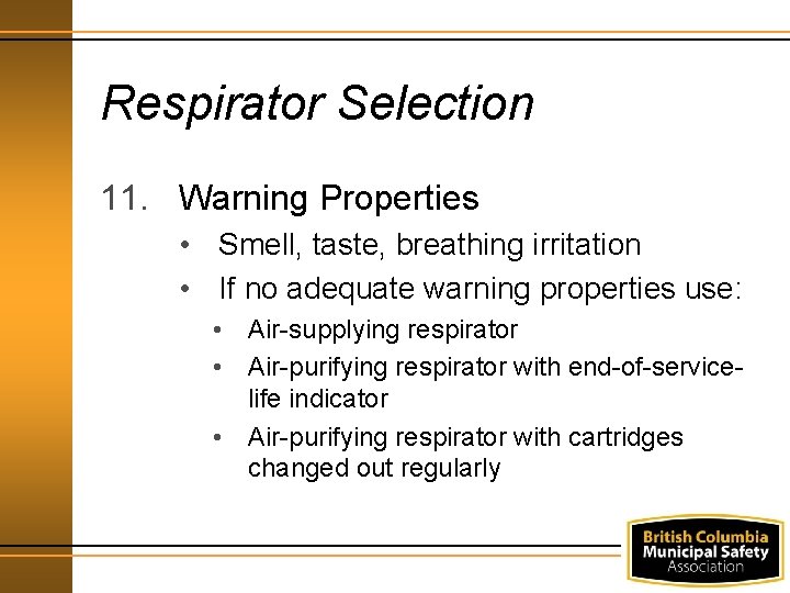 Respirator Selection 11. Warning Properties • Smell, taste, breathing irritation • If no adequate