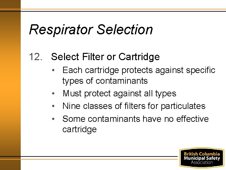 Respirator Selection 12. Select Filter or Cartridge • Each cartridge protects against specific types