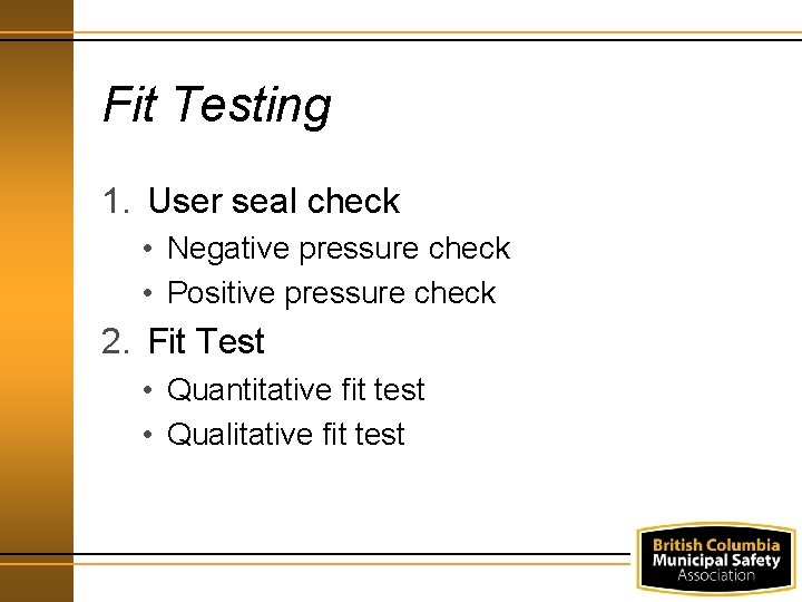 Fit Testing 1. User seal check • Negative pressure check • Positive pressure check