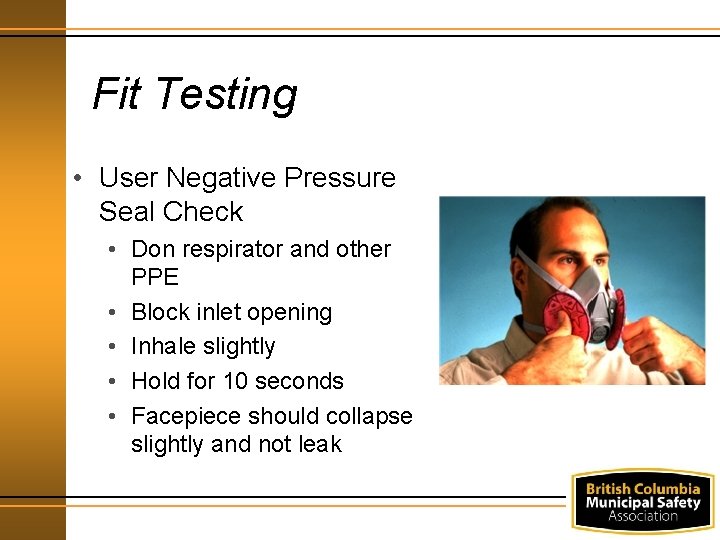 Fit Testing • User Negative Pressure Seal Check • Don respirator and other PPE