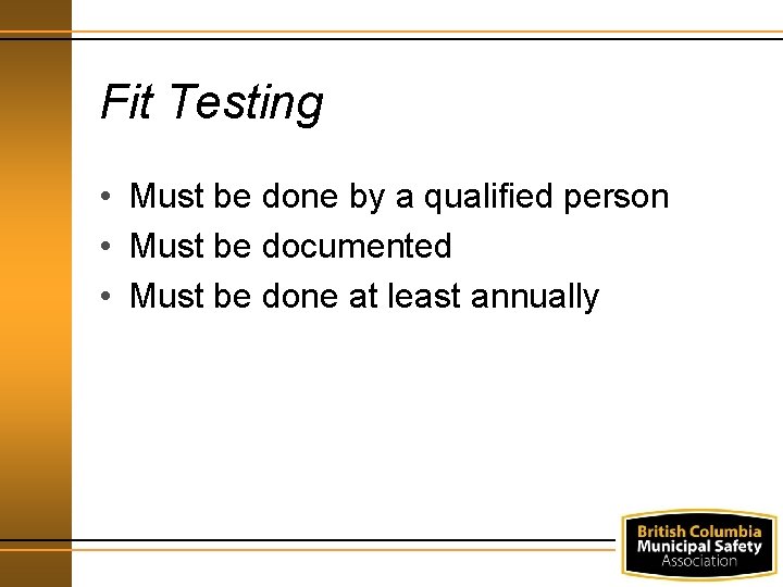 Fit Testing • Must be done by a qualified person • Must be documented