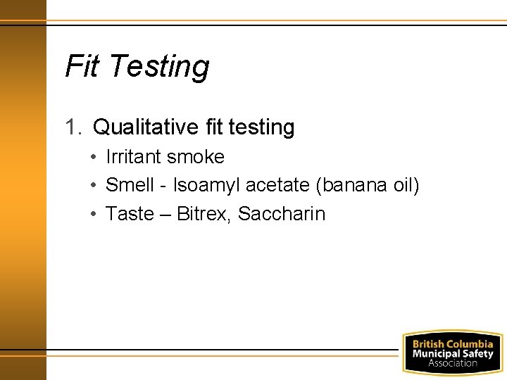 Fit Testing 1. Qualitative fit testing • Irritant smoke • Smell - Isoamyl acetate