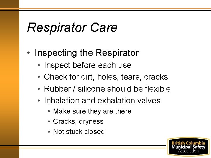 Respirator Care • Inspecting the Respirator • • Inspect before each use Check for