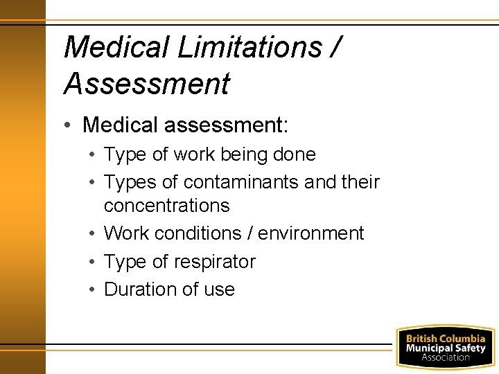Medical Limitations / Assessment • Medical assessment: • Type of work being done •
