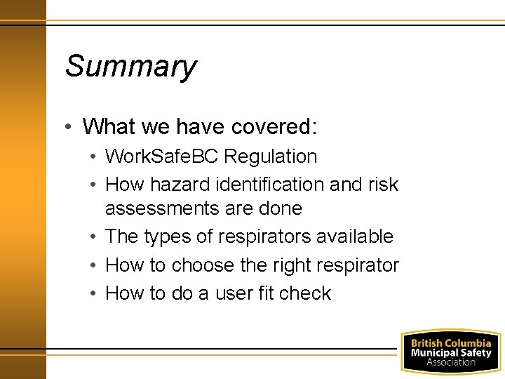 Summary • What we have covered: • Work. Safe. BC Regulation • How hazard