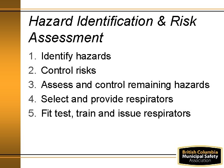 Hazard Identification & Risk Assessment 1. 2. 3. 4. 5. Identify hazards Control risks