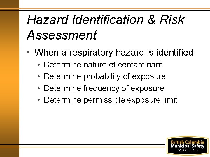 Hazard Identification & Risk Assessment • When a respiratory hazard is identified: • •