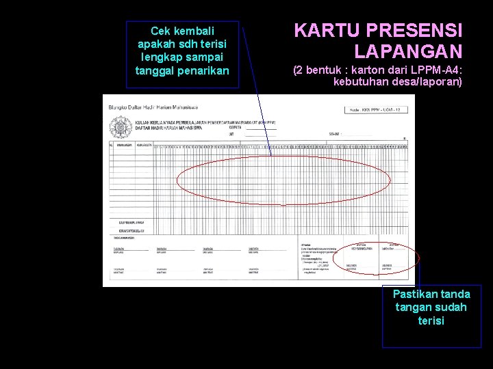 Cek kembali apakah sdh terisi lengkap sampai tanggal penarikan KARTU PRESENSI LAPANGAN (2 bentuk