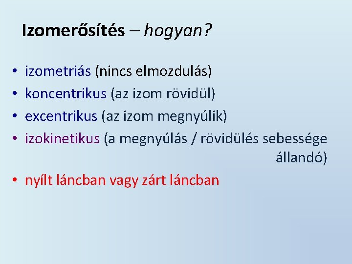 Izomerősítés – hogyan? izometriás (nincs elmozdulás) koncentrikus (az izom rövidül) excentrikus (az izom megnyúlik)