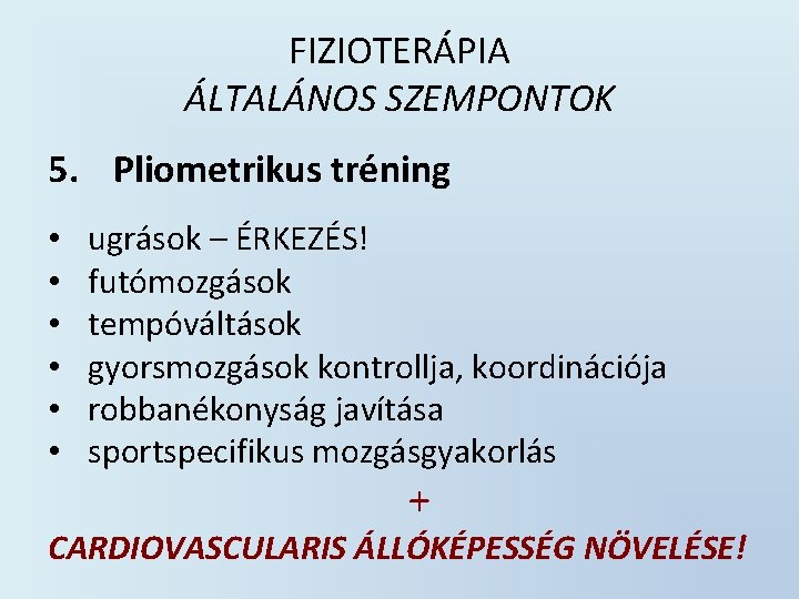 FIZIOTERÁPIA ÁLTALÁNOS SZEMPONTOK 5. Pliometrikus tréning • • • ugrások – ÉRKEZÉS! futómozgások tempóváltások