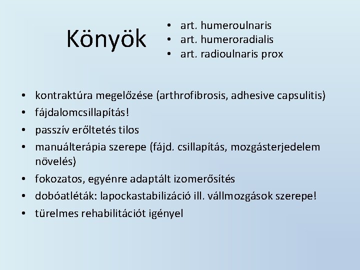 Könyök • art. humeroulnaris • art. humeroradialis • art. radioulnaris prox kontraktúra megelőzése (arthrofibrosis,