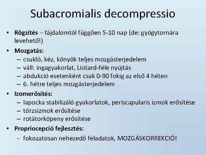 Subacromialis decompressio • Rögzítés – fájdalomtól függően 5 -10 nap (de: gyógytornára levehető!) •