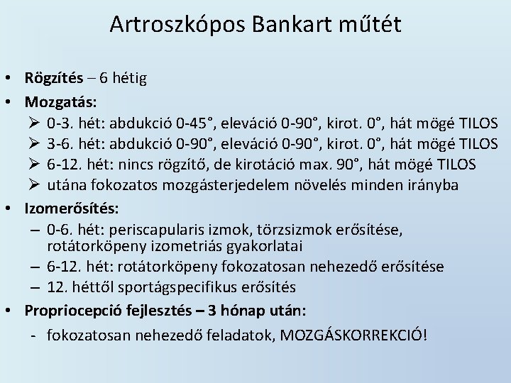 Artroszkópos Bankart műtét • Rögzítés – 6 hétig • Mozgatás: Ø 0 -3. hét: