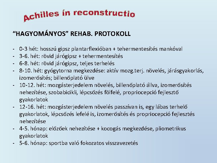 “HAGYOMÁNYOS” REHAB. PROTOKOLL - 0 -3 hét: hosszú gipsz plantarflexióban + tehermentesítés mankóval 3