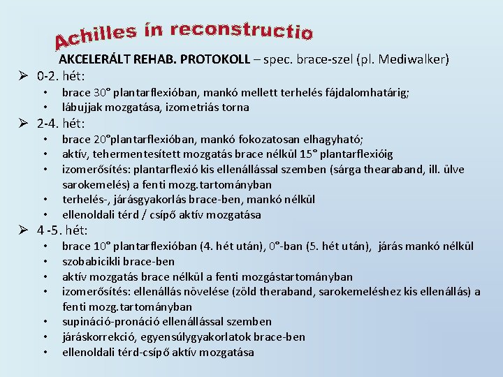 AKCELERÁLT REHAB. PROTOKOLL – spec. brace-szel (pl. Mediwalker) Ø 0 -2. hét: • •