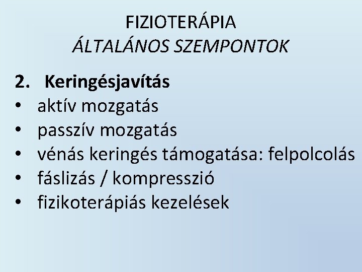 FIZIOTERÁPIA ÁLTALÁNOS SZEMPONTOK 2. • • • Keringésjavítás aktív mozgatás passzív mozgatás vénás keringés