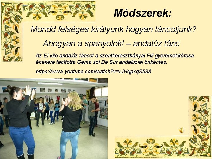 Módszerek: Mondd felséges királyunk hogyan táncoljunk? Ahogyan a spanyolok! – andalúz tánc Az El