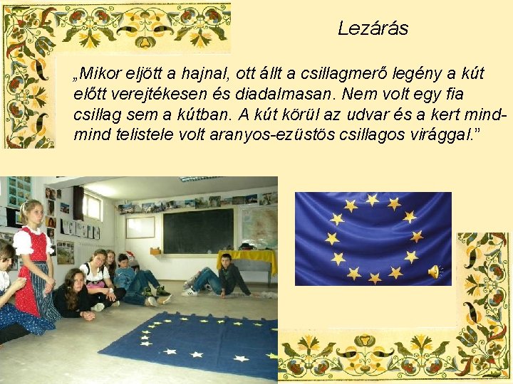 Lezárás „Mikor eljött a hajnal, ott állt a csillagmerő legény a kút előtt verejtékesen