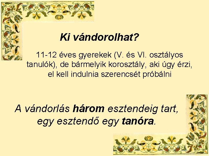 Ki vándorolhat? 11 -12 éves gyerekek (V. és VI. osztályos tanulók), de bármelyik korosztály,