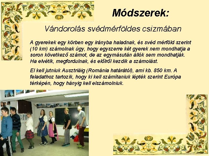 Módszerek: Vándorolás svédmérföldes csizmában A gyerekek egy körben egy irányba haladnak, és svéd mérföld