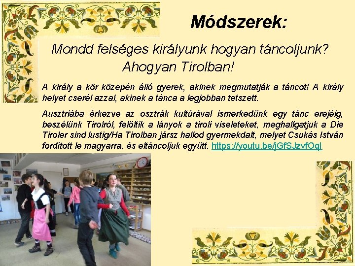 Módszerek: Mondd felséges királyunk hogyan táncoljunk? Ahogyan Tirolban! A király a kör közepén álló