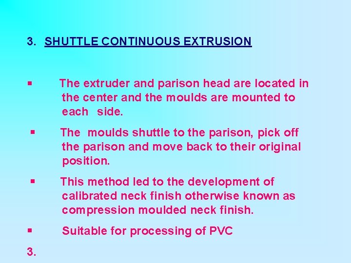 3. SHUTTLE CONTINUOUS EXTRUSION § The extruder and parison head are located in the