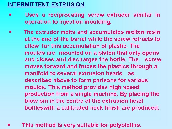 INTERMITTENT EXTRUSION § Uses a reciprocating screw extruder similar in operation to injection moulding.