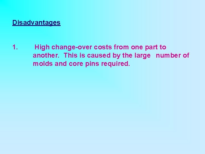 Disadvantages 1. High change-over costs from one part to another. This is caused by