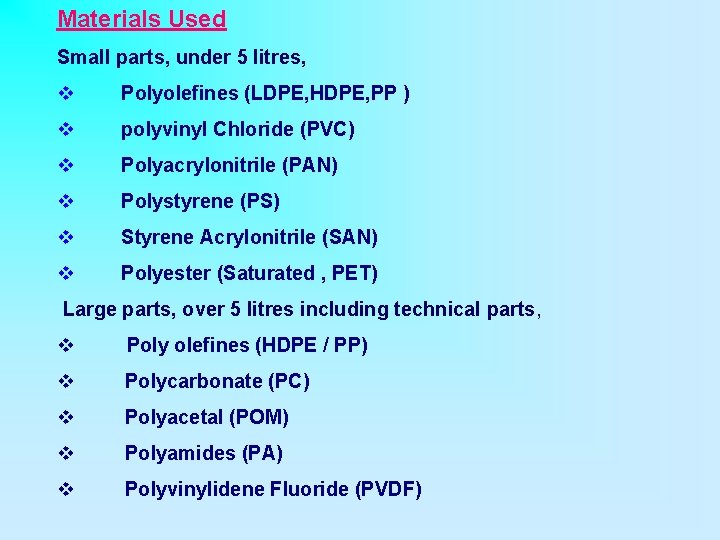 Materials Used Small parts, under 5 litres, v Polyolefines (LDPE, HDPE, PP ) v