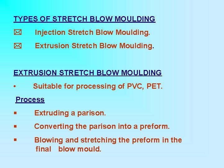 TYPES OF STRETCH BLOW MOULDING * Injection Stretch Blow Moulding. * Extrusion Stretch Blow