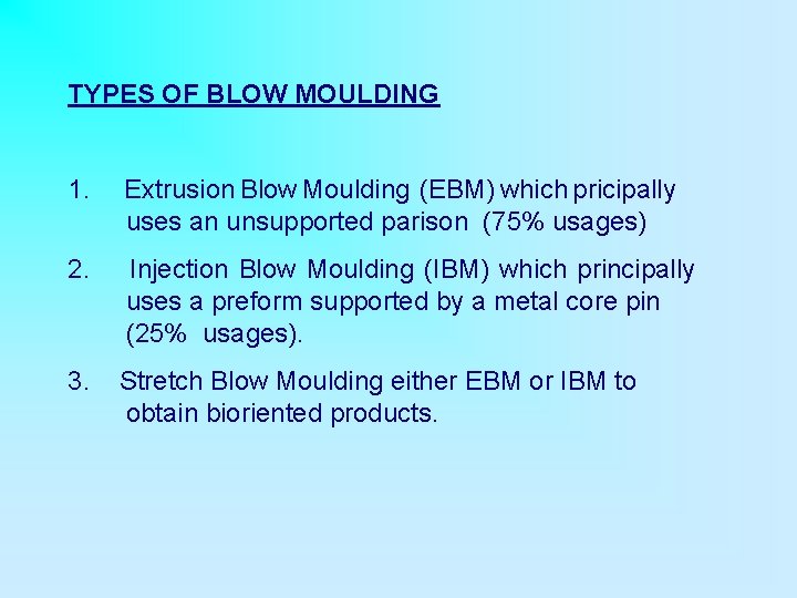 TYPES OF BLOW MOULDING 1. Extrusion Blow Moulding (EBM) which pricipally uses an unsupported