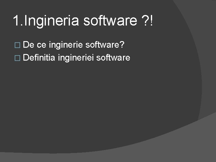 1. Ingineria software ? ! � De ce inginerie software? � Definitia ingineriei software