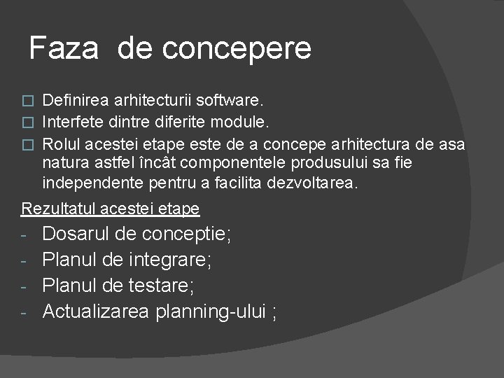 Faza de concepere Definirea arhitecturii software. � Interfete dintre diferite module. � Rolul acestei