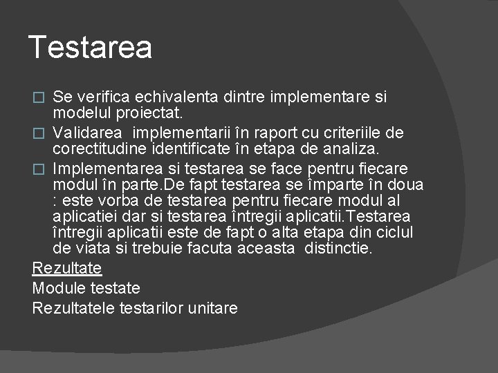 Testarea Se verifica echivalenta dintre implementare si modelul proiectat. � Validarea implementarii în raport