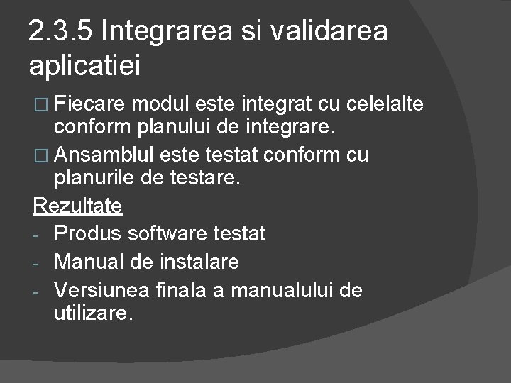 2. 3. 5 Integrarea si validarea aplicatiei � Fiecare modul este integrat cu celelalte