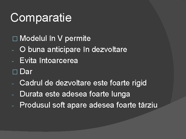 Comparatie � Modelul în V permite O buna anticipare în dezvoltare - Evita întoarcerea