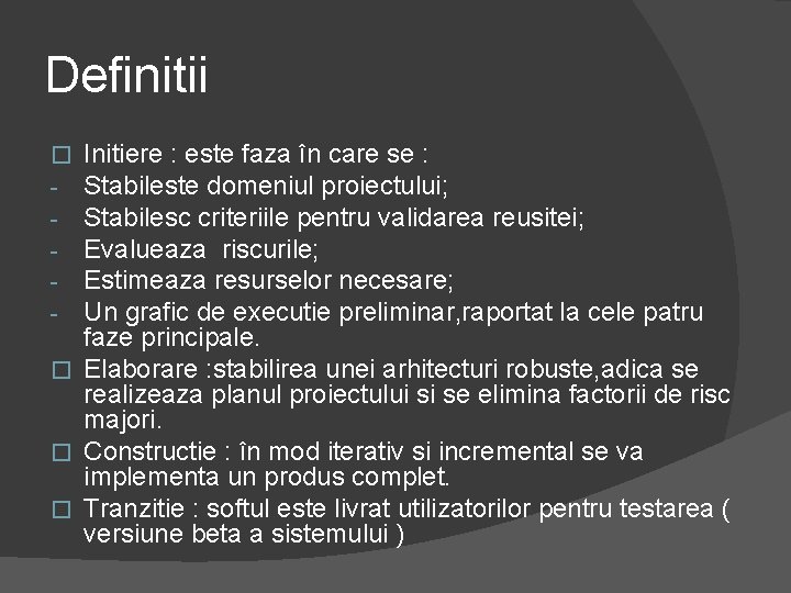 Definitii Initiere : este faza în care se : Stabileste domeniul proiectului; Stabilesc criteriile