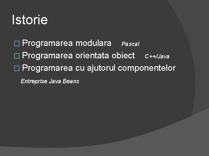 Istorie � Programarea modulara Pascal � Programarea orientata obiect C++/Java � Programarea cu ajutorul