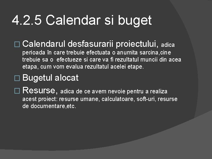 4. 2. 5 Calendar si buget � Calendarul desfasurarii proiectului, adica perioada în care