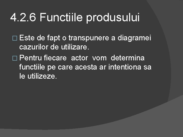 4. 2. 6 Functiile produsului � Este de fapt o transpunere a diagramei cazurilor