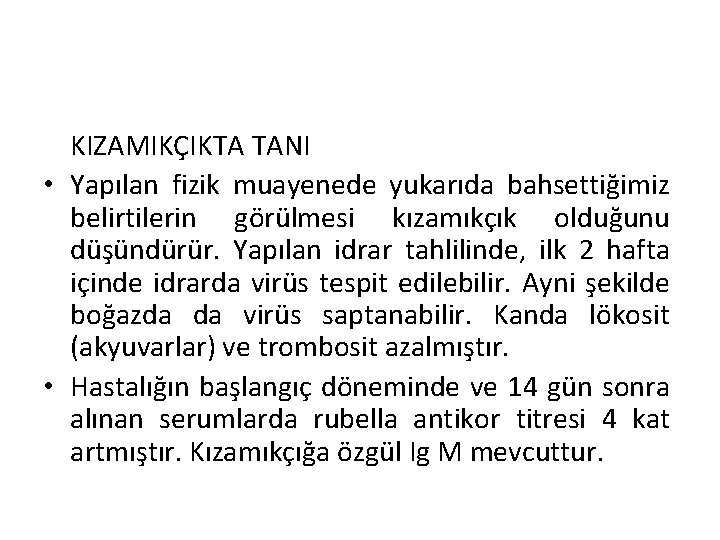  KIZAMIKÇIKTA TANI • Yapılan fizik muayenede yukarıda bahsettiğimiz belirtilerin görülmesi kızamıkçık olduğunu düşündürür.