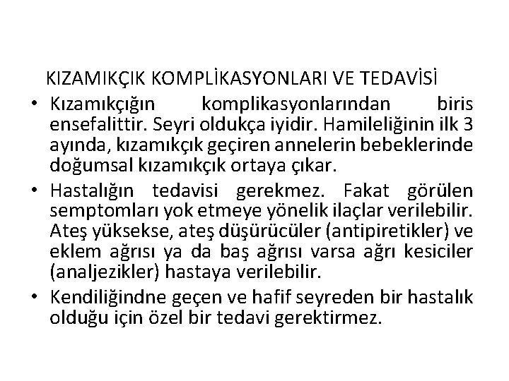  KIZAMIKÇIK KOMPLİKASYONLARI VE TEDAVİSİ • Kızamıkçığın komplikasyonlarından biris ensefalittir. Seyri oldukça iyidir. Hamileliğinin