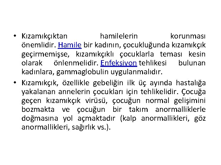  • Kızamıkçıktan hamilelerin korunması önemlidir. Hamile bir kadının, çocukluğunda kızamıkçık geçirmemişse, kızamıkçıklı çocuklarla