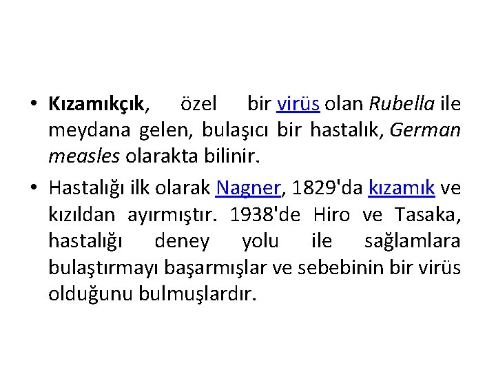  • Kızamıkçık, özel bir virüs olan Rubella ile meydana gelen, bulaşıcı bir hastalık,