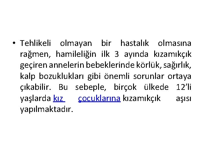  • Tehlikeli olmayan bir hastalık olmasına rağmen, hamileliğin ilk 3 ayında kızamıkçık geçiren