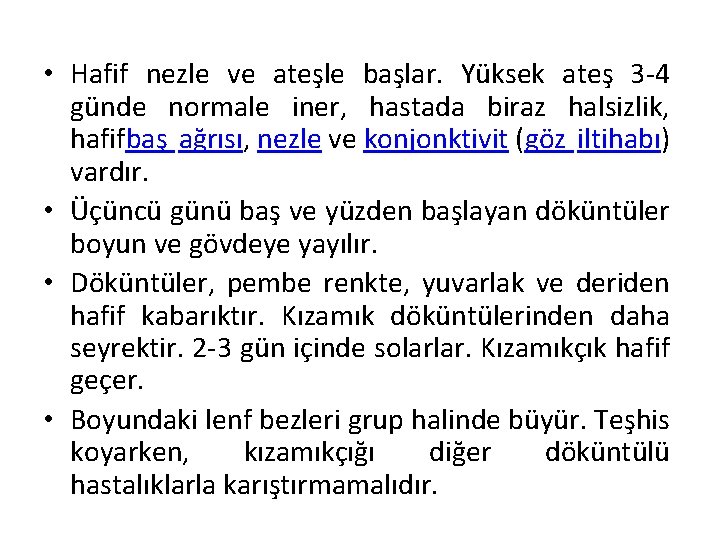  • Hafif nezle ve ateşle başlar. Yüksek ateş 3 -4 günde normale iner,