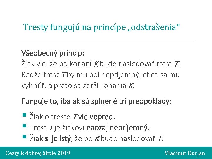 Tresty fungujú na princípe „odstrašenia“ Všeobecný princíp: Žiak vie, že po konaní K bude