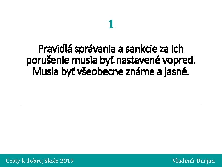 1 Pravidlá správania a sankcie za ich porušenie musia byť nastavené vopred. Musia byť