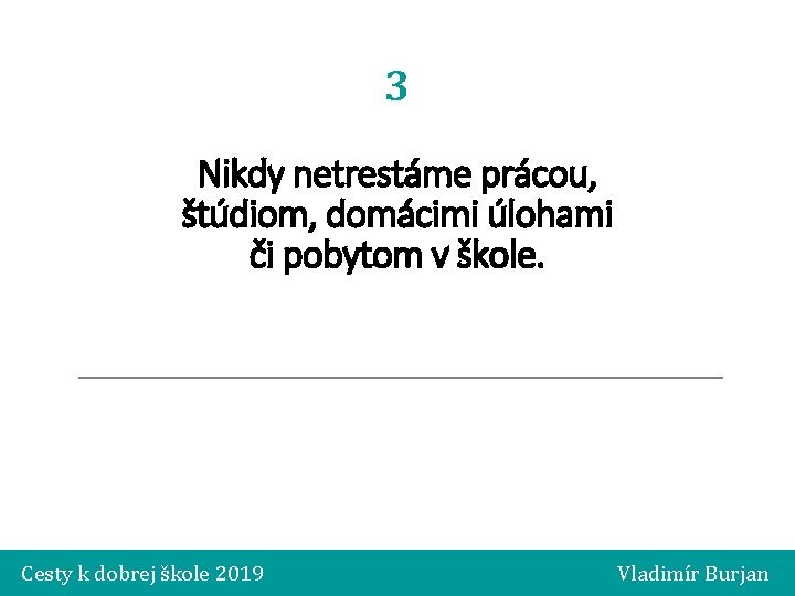 3 Nikdy netrestáme prácou, štúdiom, domácimi úlohami či pobytom v škole. Cesty k dobrej